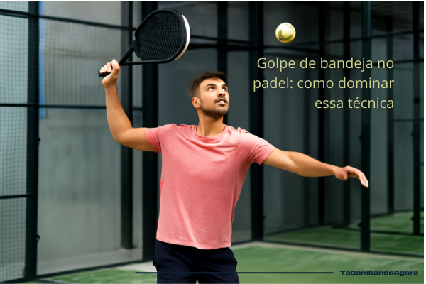 Golpe de bandeja no padel: como dominar essa técnica