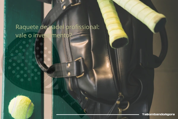 Raquete de padel profissional: vale o investimento?