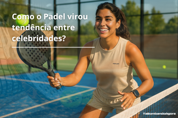 Como o Padel virou tendência entre celebridades?
