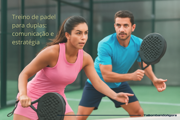 Treino de padel para duplas: comunicação e estratégia